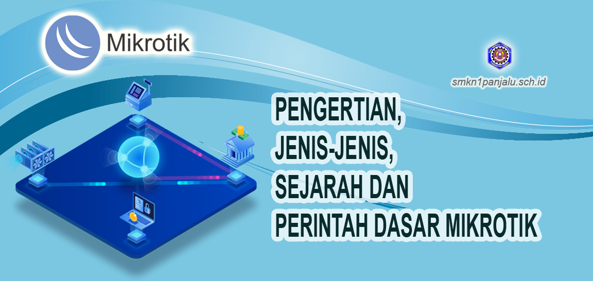 PENGERTIAN, JENIS-JENIS, SEJARAH DAN PERINTAH DASAR MIKROTIK