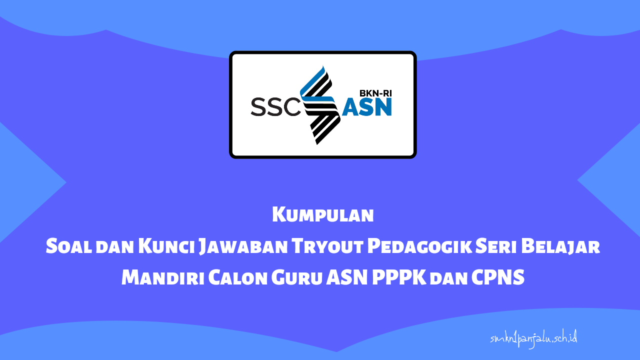 Soal dan Kunci Jawaban Tryout Pedagogik Seri Belajar Mandiri Calon Guru ASN PPPK dan CPNS